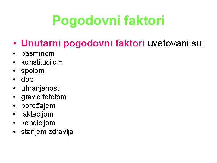 Pogodovni faktori • Unutarni pogodovni faktori uvetovani su: • • • pasminom konstitucijom spolom