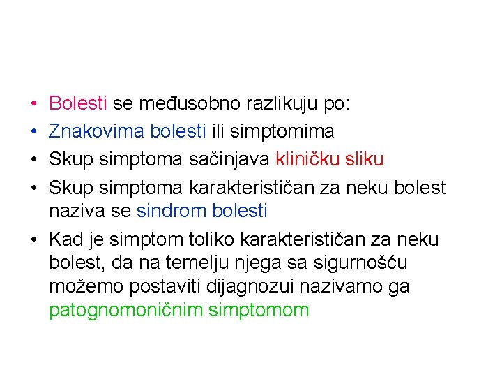  • • Bolesti se međusobno razlikuju po: Znakovima bolesti ili simptomima Skup simptoma