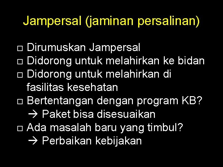 Jampersal (jaminan persalinan) Dirumuskan Jampersal Didorong untuk melahirkan ke bidan Didorong untuk melahirkan di