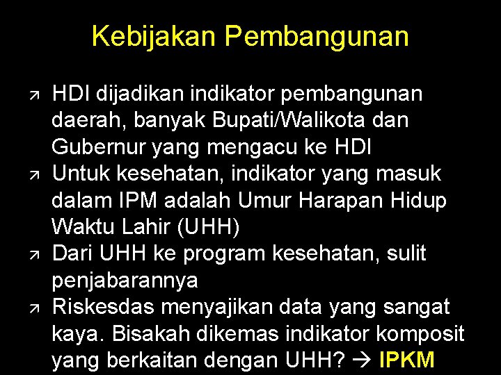 Kebijakan Pembangunan HDI dijadikan indikator pembangunan daerah, banyak Bupati/Walikota dan Gubernur yang mengacu ke