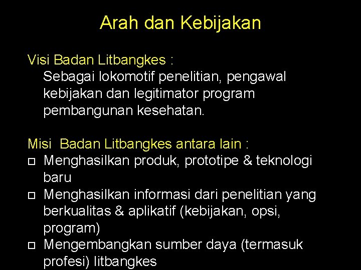 Arah dan Kebijakan Visi Badan Litbangkes : Sebagai lokomotif penelitian, pengawal kebijakan dan legitimator