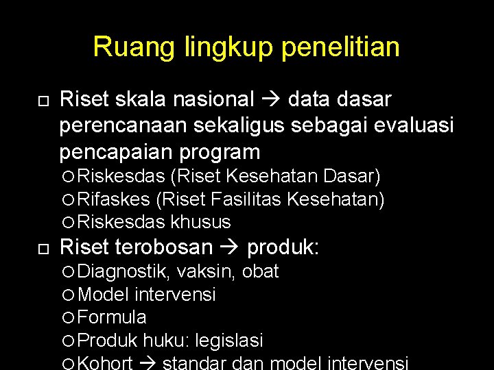 Ruang lingkup penelitian Riset skala nasional data dasar perencanaan sekaligus sebagai evaluasi pencapaian program