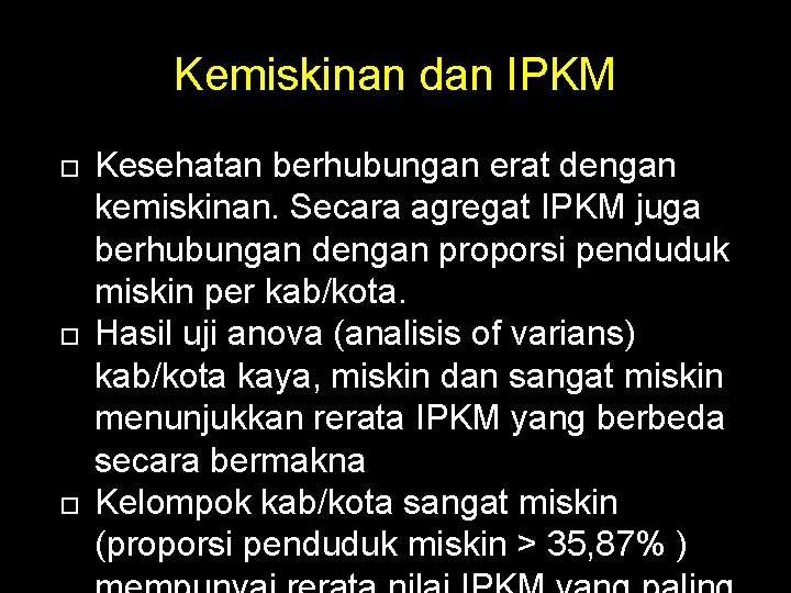 Kemiskinan dan IPKM Kesehatan berhubungan erat dengan kemiskinan. Secara agregat IPKM juga berhubungan dengan