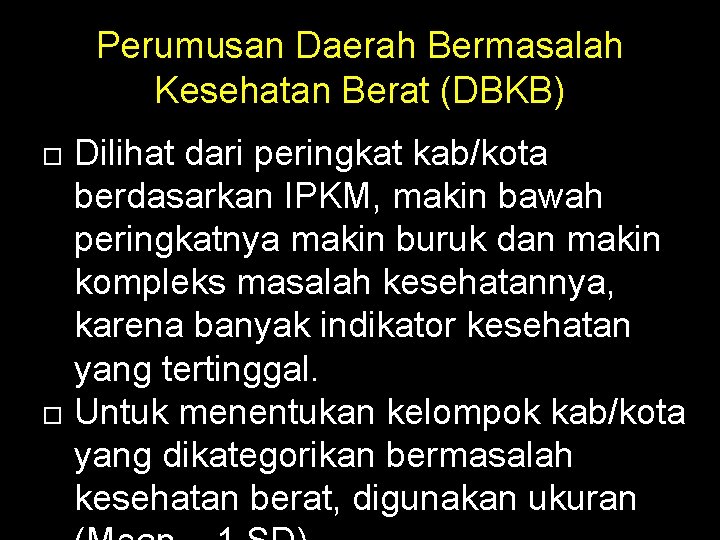 Perumusan Daerah Bermasalah Kesehatan Berat (DBKB) Dilihat dari peringkat kab/kota berdasarkan IPKM, makin bawah