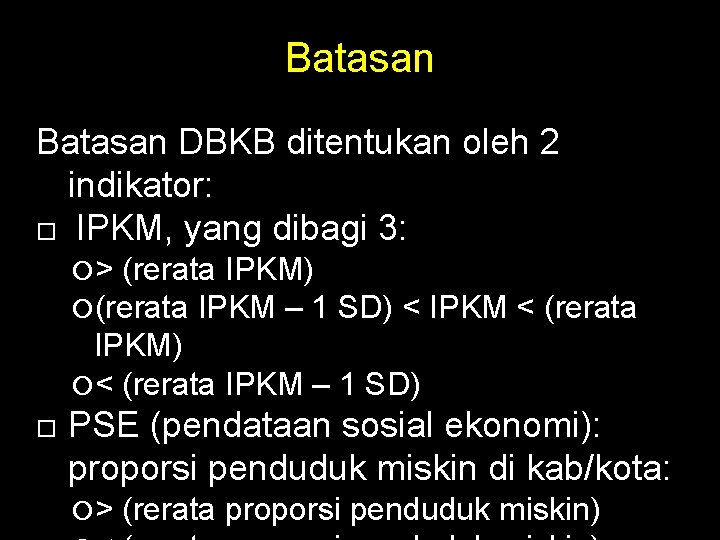 Batasan DBKB ditentukan oleh 2 indikator: IPKM, yang dibagi 3: > (rerata IPKM) (rerata