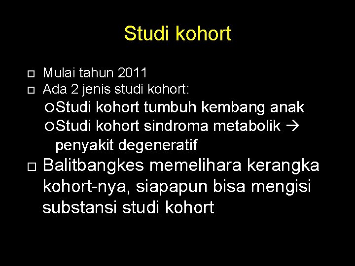 Studi kohort Mulai tahun 2011 Ada 2 jenis studi kohort: Studi kohort tumbuh kembang