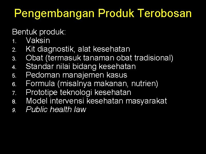 Pengembangan Produk Terobosan Bentuk produk: 1. Vaksin 2. Kit diagnostik, alat kesehatan 3. Obat