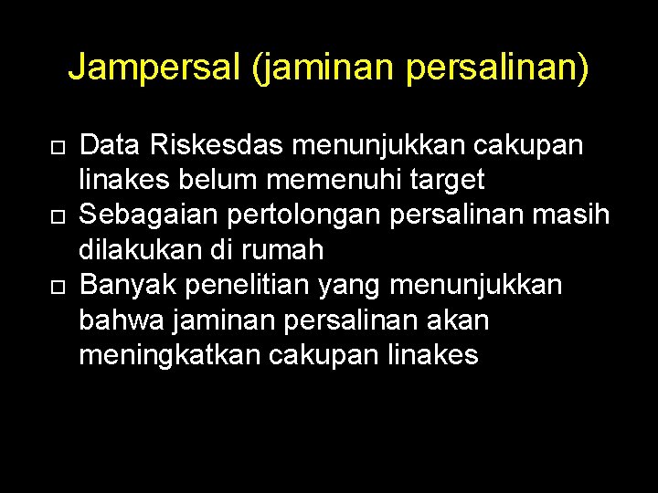 Jampersal (jaminan persalinan) Data Riskesdas menunjukkan cakupan linakes belum memenuhi target Sebagaian pertolongan persalinan