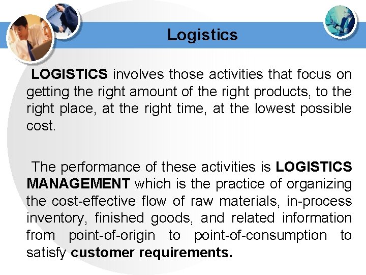 Logistics LOGISTICS involves those activities that focus on getting the right amount of the