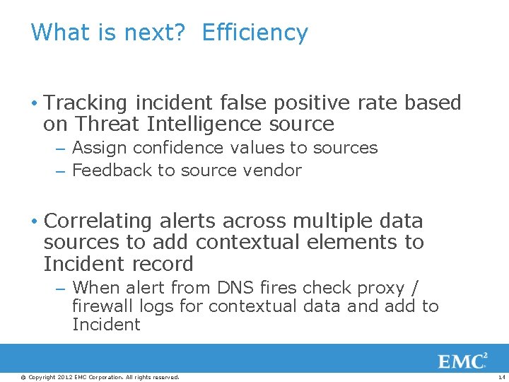 What is next? Efficiency • Tracking incident false positive rate based on Threat Intelligence