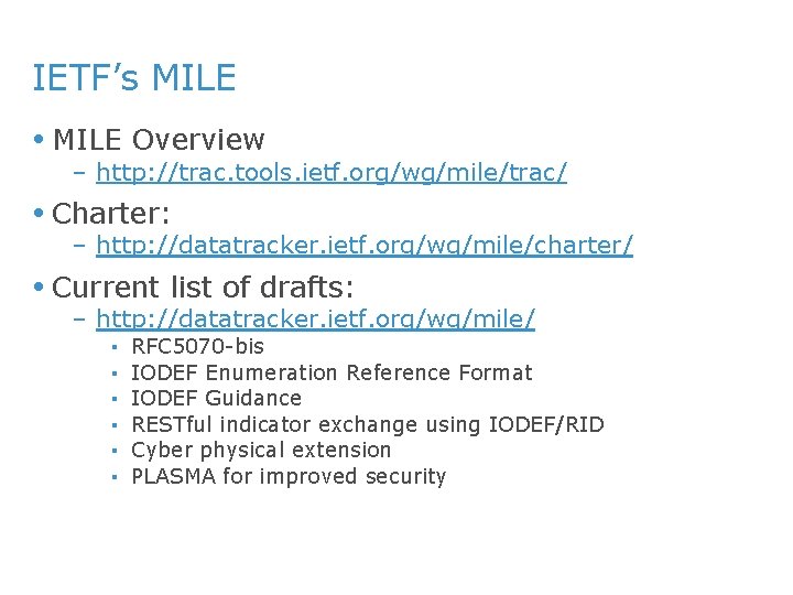 IETF’s MILE Overview – http: //trac. tools. ietf. org/wg/mile/trac/ Charter: – http: //datatracker. ietf.