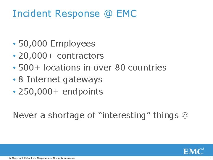 Incident Response @ EMC • 50, 000 Employees • 20, 000+ contractors • 500+