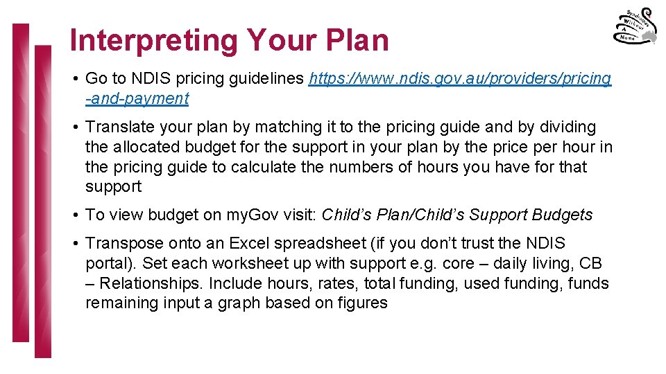 Interpreting Your Plan • Go to NDIS pricing guidelines https: //www. ndis. gov. au/providers/pricing