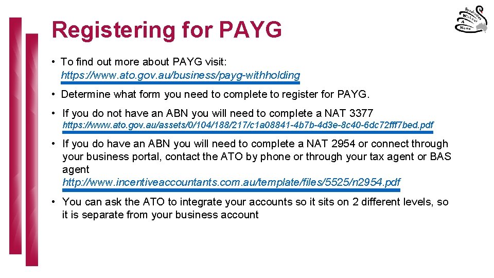 Registering for PAYG • To find out more about PAYG visit: https: //www. ato.