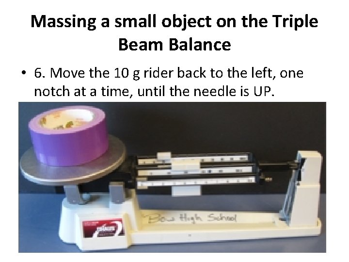 Massing a small object on the Triple Beam Balance • 6. Move the 10