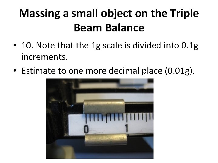 Massing a small object on the Triple Beam Balance • 10. Note that the