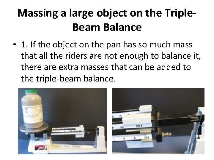 Massing a large object on the Triple. Beam Balance • 1. If the object