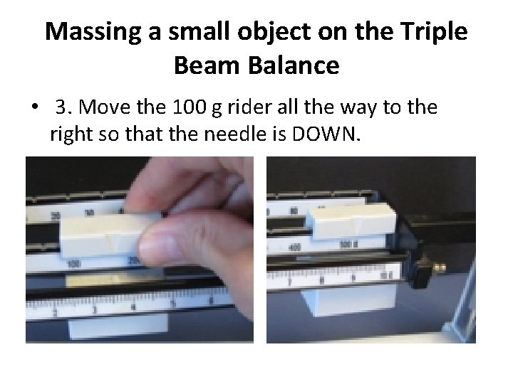 Massing a small object on the Triple Beam Balance • 3. Move the 100