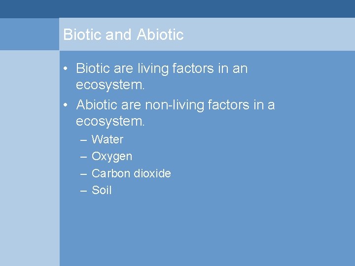 Biotic and Abiotic • Biotic are living factors in an ecosystem. • Abiotic are Biotic and Abiotic • Biotic are living factors in an ecosystem. • Abiotic are