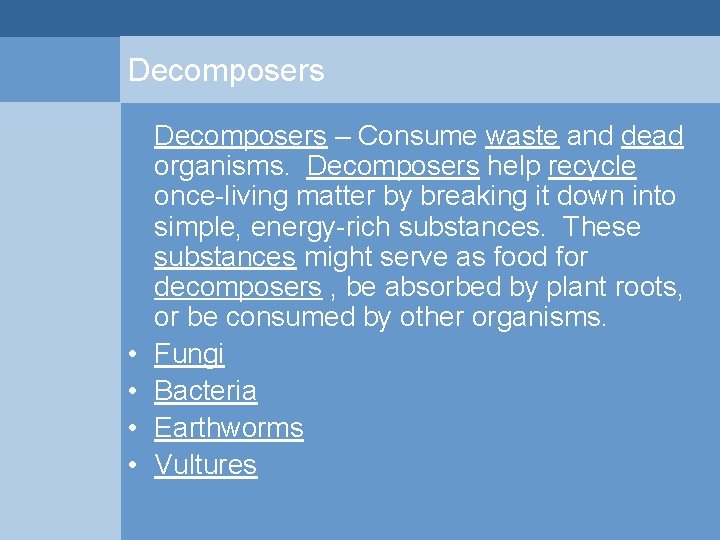 Decomposers • • Decomposers – Consume waste and dead organisms. Decomposers help recycle once-living Decomposers • • Decomposers – Consume waste and dead organisms. Decomposers help recycle once-living