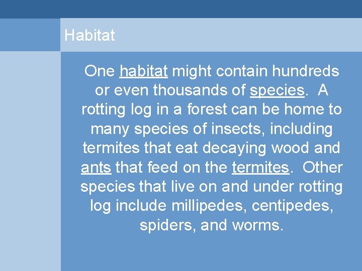 Habitat One habitat might contain hundreds or even thousands of species. A rotting log Habitat One habitat might contain hundreds or even thousands of species. A rotting log