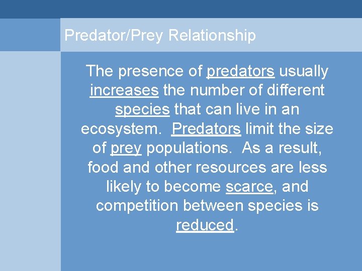 Predator/Prey Relationship The presence of predators usually increases the number of different species that Predator/Prey Relationship The presence of predators usually increases the number of different species that
