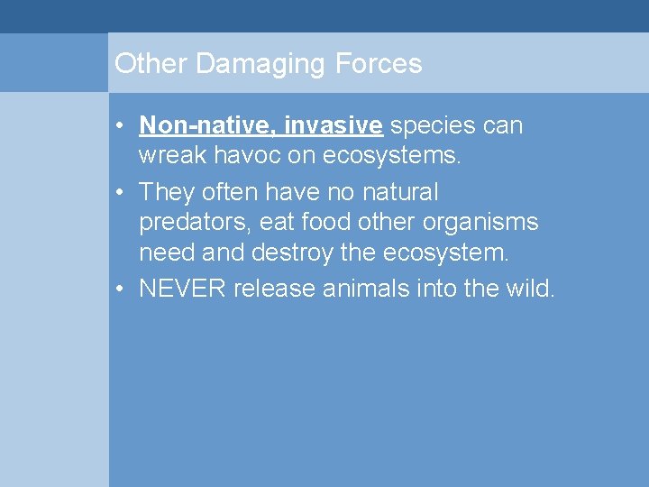 Other Damaging Forces • Non-native, invasive species can wreak havoc on ecosystems. • They Other Damaging Forces • Non-native, invasive species can wreak havoc on ecosystems. • They