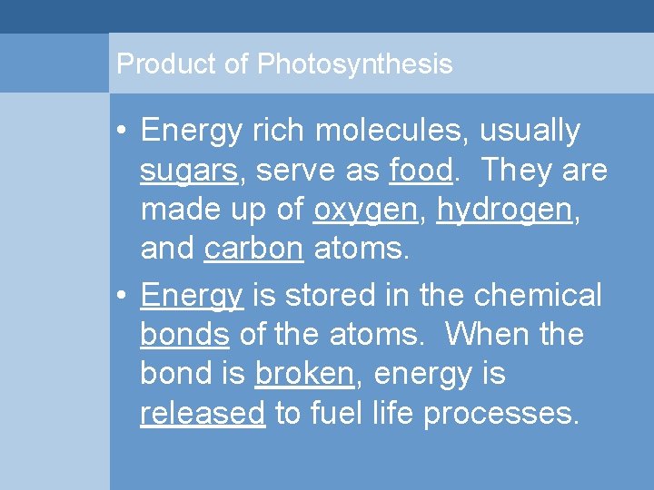 Product of Photosynthesis • Energy rich molecules, usually sugars, serve as food. They are Product of Photosynthesis • Energy rich molecules, usually sugars, serve as food. They are