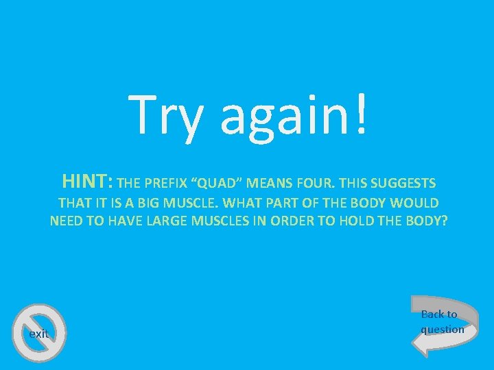 Try again! HINT: THE PREFIX “QUAD” MEANS FOUR. THIS SUGGESTS THAT IT IS A