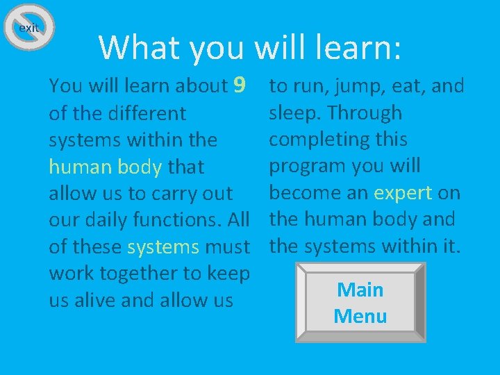 exit What you will learn: You will learn about 9 of the different systems