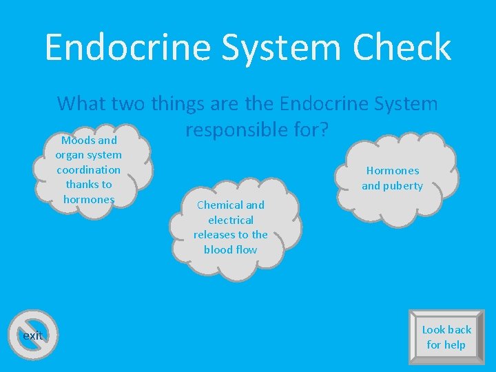 Endocrine System Check What two things are the Endocrine System responsible for? Moods and