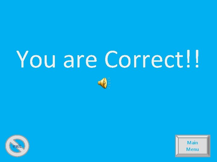 You are Correct!! exit Main Menu 