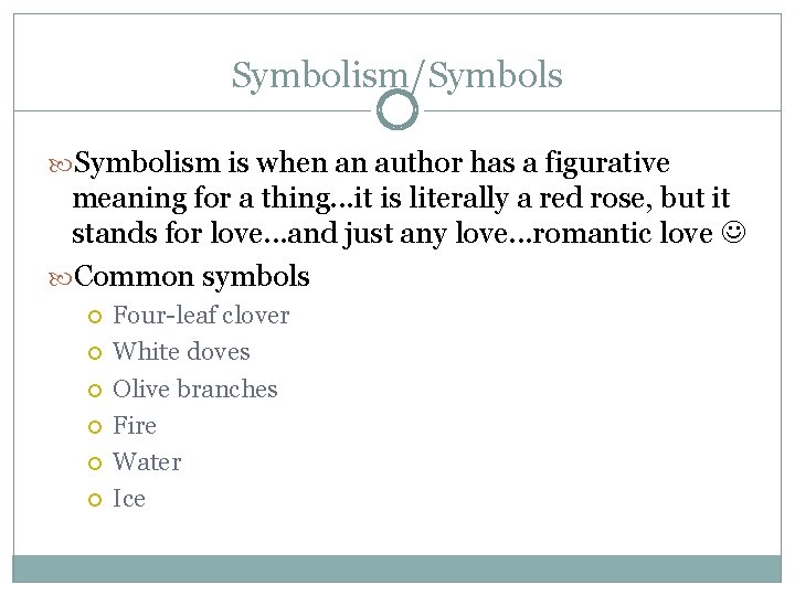 Symbolism/Symbols Symbolism is when an author has a figurative meaning for a thing. .