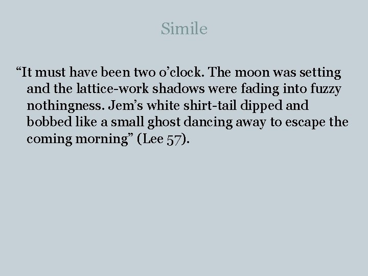 Simile “It must have been two o’clock. The moon was setting and the lattice-work