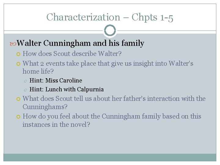 Characterization – Chpts 1 -5 Walter Cunningham and his family How does Scout describe