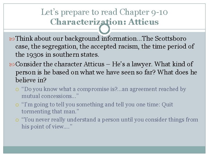 Let’s prepare to read Chapter 9 -10 Characterization: Atticus Think about our background information.