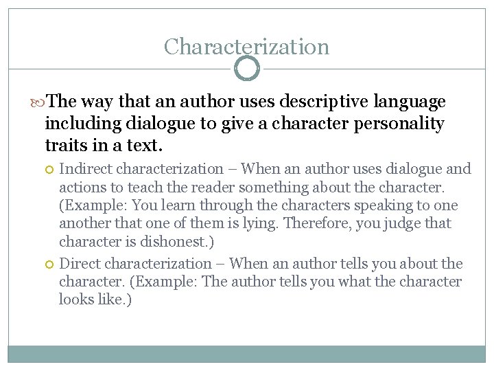Characterization The way that an author uses descriptive language including dialogue to give a
