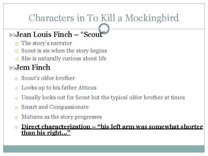 Characters in To Kill a Mockingbird Jean Louis Finch – “Scout” The story’s narrator