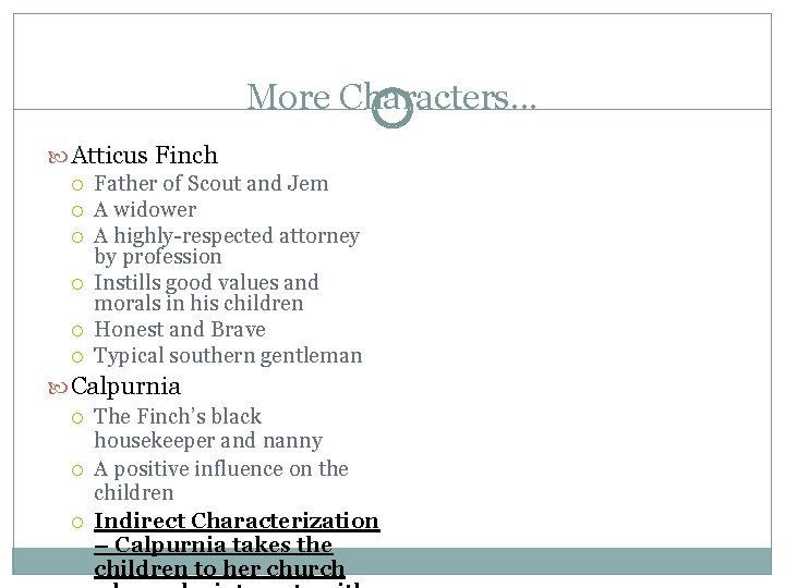 More Characters. . . Atticus Finch Father of Scout and Jem A widower A