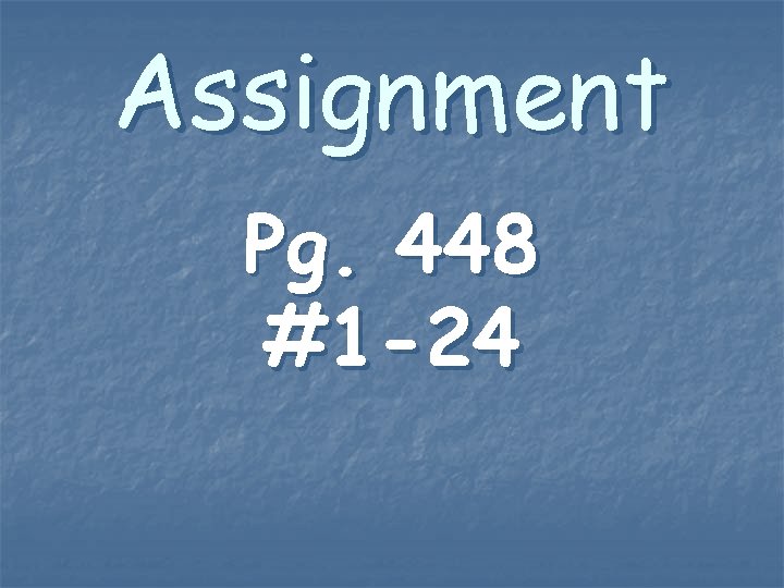 Assignment Pg. 448 #1 -24 