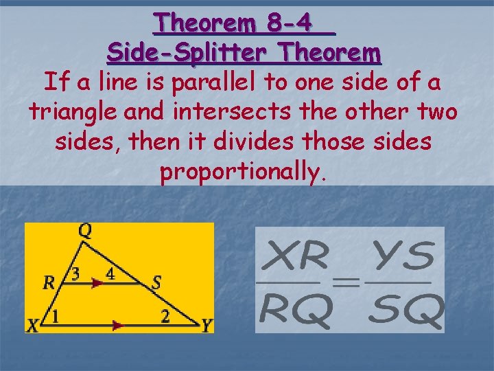 Theorem 8 -4 Side-Splitter Theorem If a line is parallel to one side of