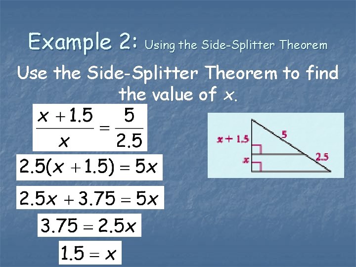 Example 2: Using the Side-Splitter Theorem Use the Side-Splitter Theorem to find the value