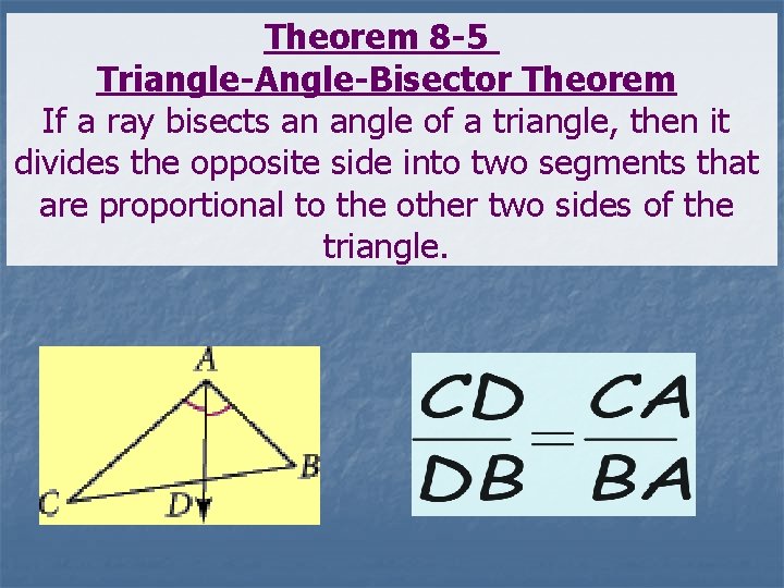 Theorem 8 -5 Triangle-Angle-Bisector Theorem If a ray bisects an angle of a triangle,