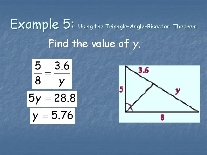 Example 5: Using the Triangle-Angle-Bisector Theorem Find the value of y. 