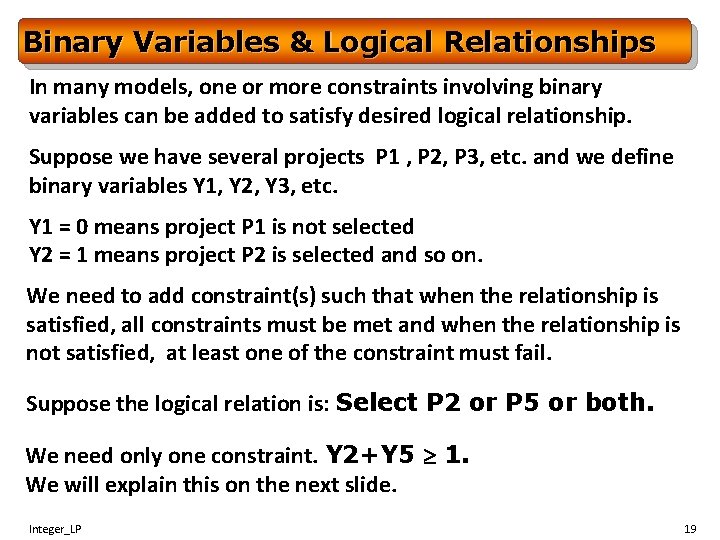 Binary Variables & Logical Relationships In many models, one or more constraints involving binary