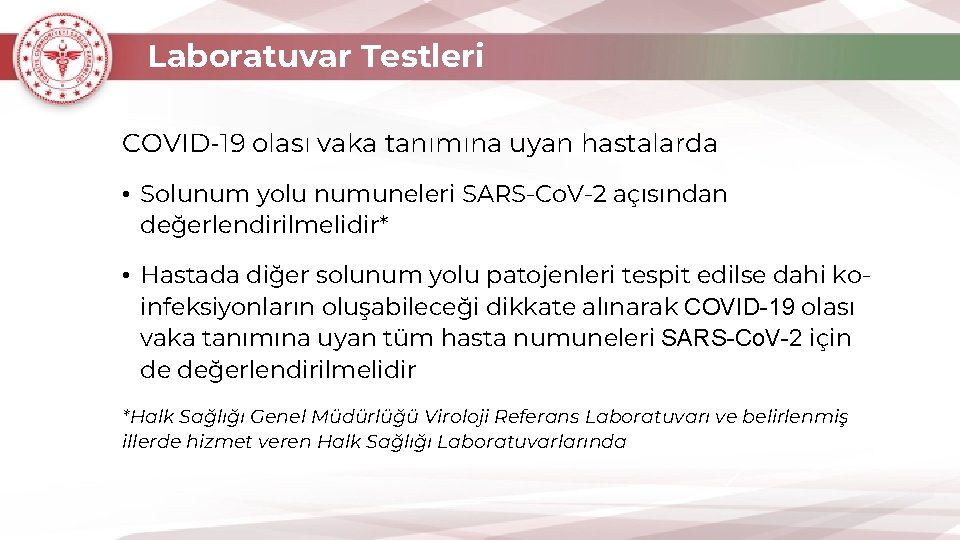 Laboratuvar Testleri COVID-19 olası vaka tanımına uyan hastalarda • Solunum yolu numuneleri SARS-Co. V-2