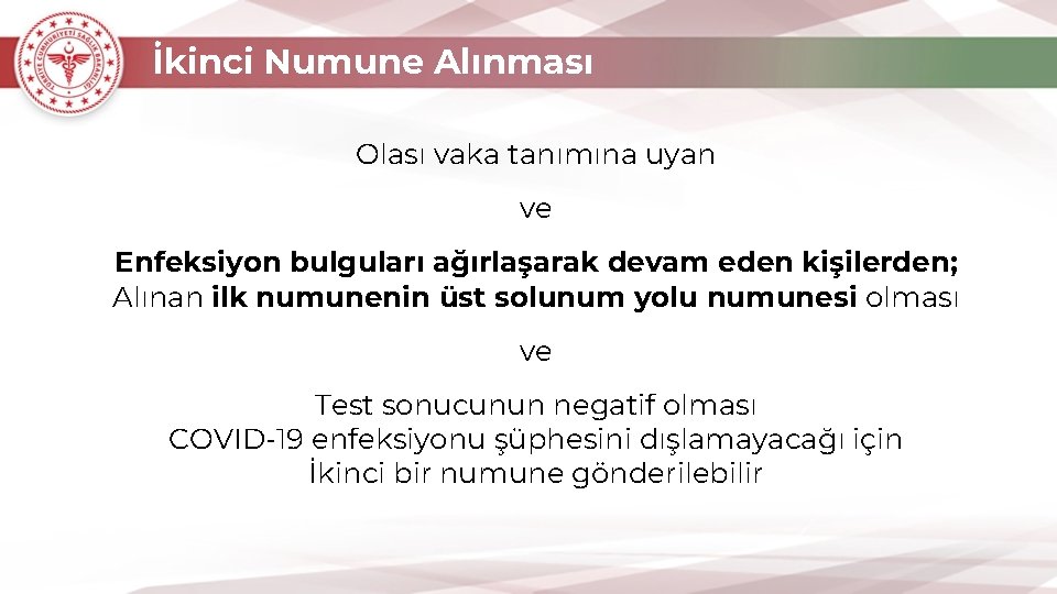 İkinci Numune Alınması Olası vaka tanımına uyan ve Enfeksiyon bulguları ağırlaşarak devam eden kişilerden;