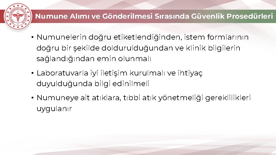 Numune Alımı ve Gönderilmesi Sırasında Güvenlik Prosedürleri • Numunelerin doğru etiketlendiğinden, istem formlarının doğru