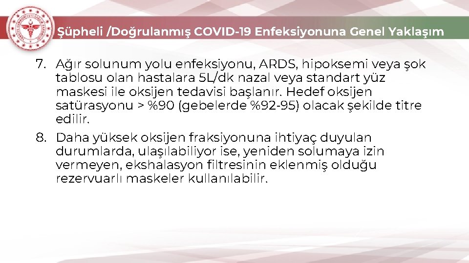 Şüpheli /Doğrulanmış COVID-19 Enfeksiyonuna Genel Yaklaşım 7. Ağır solunum yolu enfeksiyonu, ARDS, hipoksemi veya
