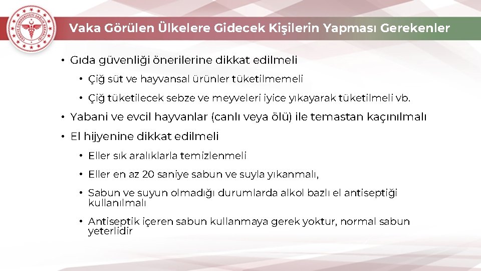 Vaka Görülen Ülkelere Gidecek Kişilerin Yapması Gerekenler • Gıda güvenliği önerilerine dikkat edilmeli •